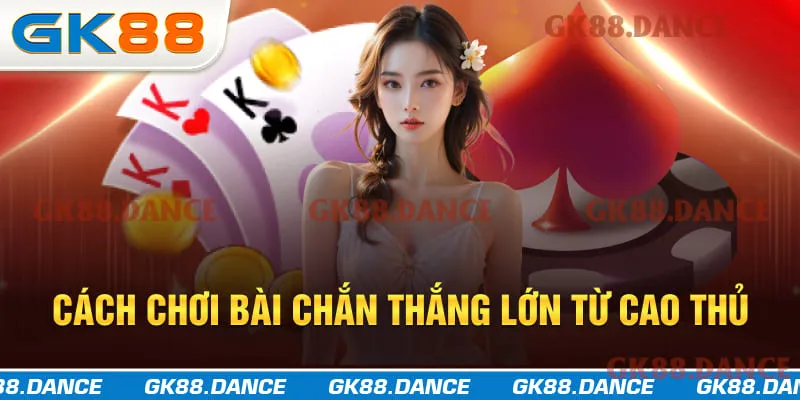 Cách chơi bài Chắn hiệu quả từ cao thủ