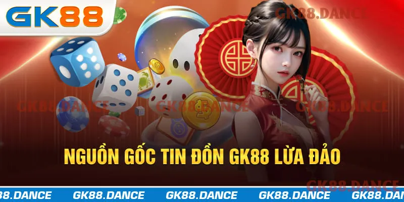 Nguồn gốc của tin đồn GK88 lừa đảo