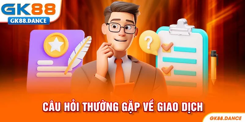 Câu hỏi thường gặp về giao dịch