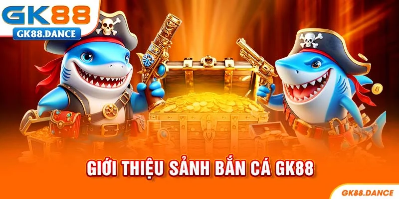 Đôi nét về sảnh bắn cá GK88