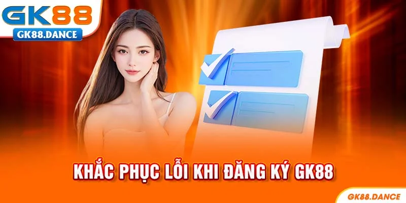 Các vấn đề khi đăng ký GK88