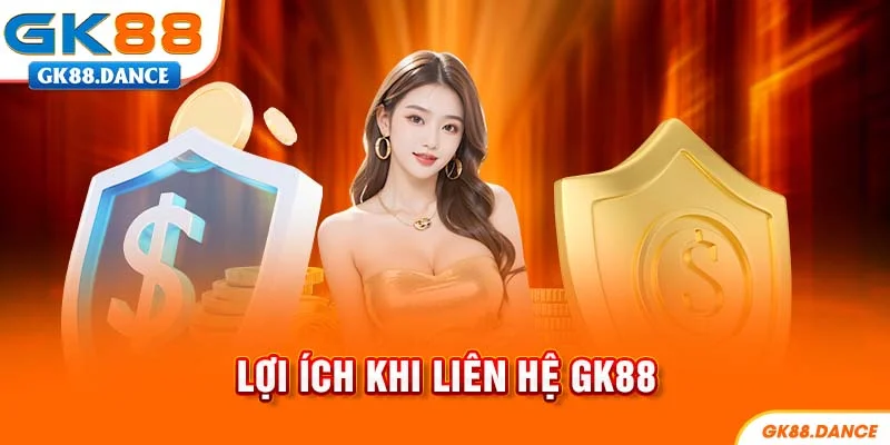 Lợi ích khi liên hệ GK88