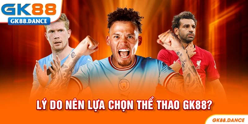 Lý do nên chọn thể thao GK88?