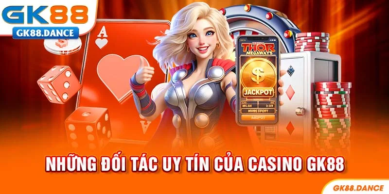 Những đối tác uy tín của Casino GK88