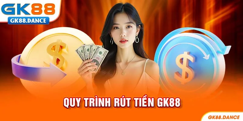 Quy trình rút tiền GK88 cho người mới