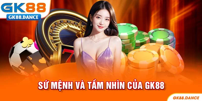 Sứ mệnh và tầm nhìn của GK88 trong tương lai