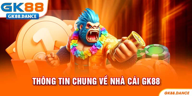 Giới thiệu GK88 các thông tin tổng quan