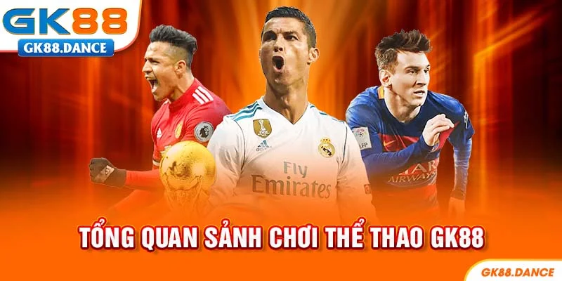 Tổng quan sảnh cược thể thao GK88