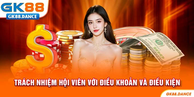 Trách nhiệm của thành viên GK88 đối với điều khoản và điều kiện