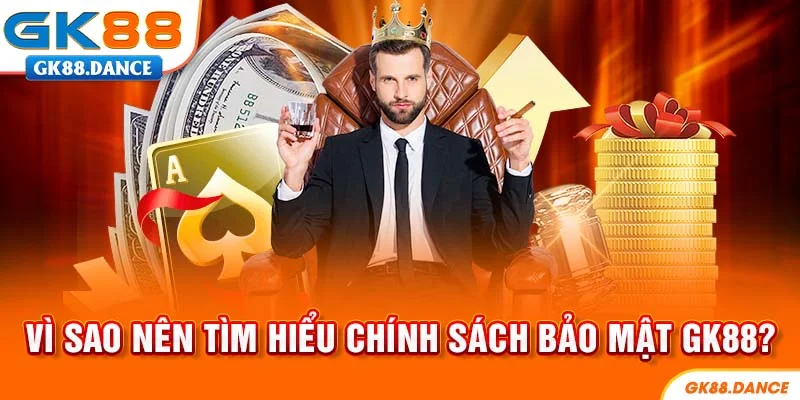 Vì sao nên tìm hiểu chính sách bảo mật GK88?