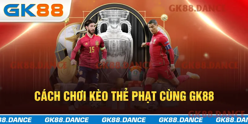 Cách tham gia chơi kèo thẻ phạt tại nhà cái GK88